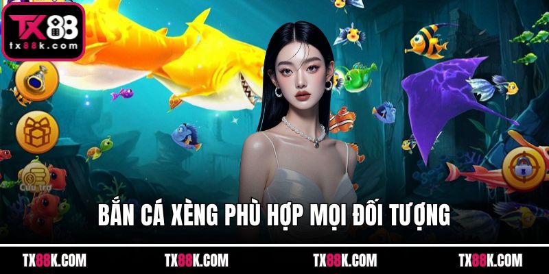 Bắn cá xèng phù hợp mọi đối tượng