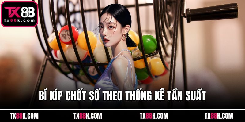 Bí kíp chốt số theo thống kê tần suất