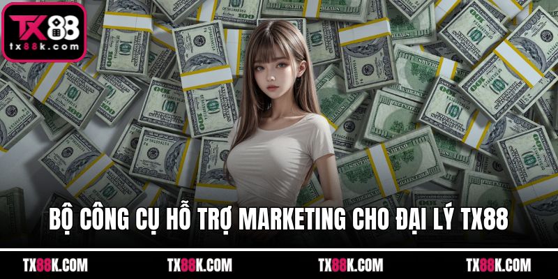 Bộ công cụ hỗ trợ marketing cho đại lý TX88
