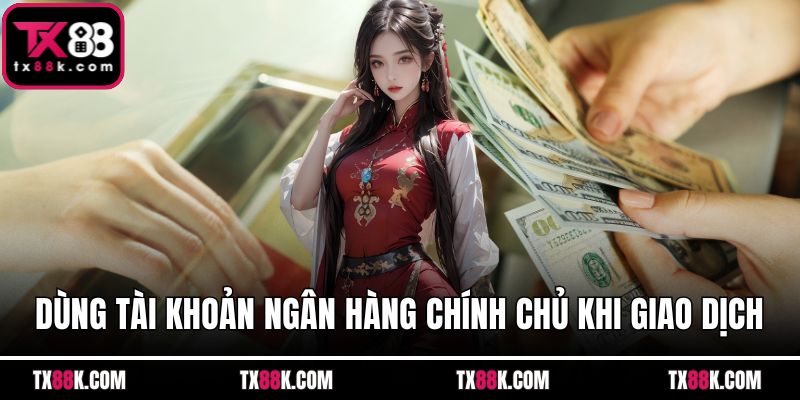 Dùng tài khoản ngân hàng chính chủ khi giao dịch