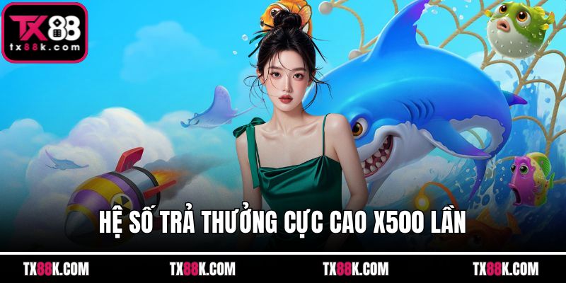 Hệ số trả thưởng cực cao x500 lần