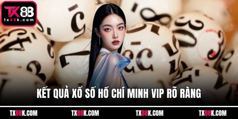 Kết quả xổ số Hồ Chí Minh VIP rõ ràng