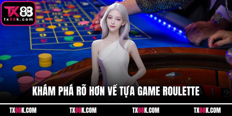 Khám phá rõ hơn về tựa game Roulette