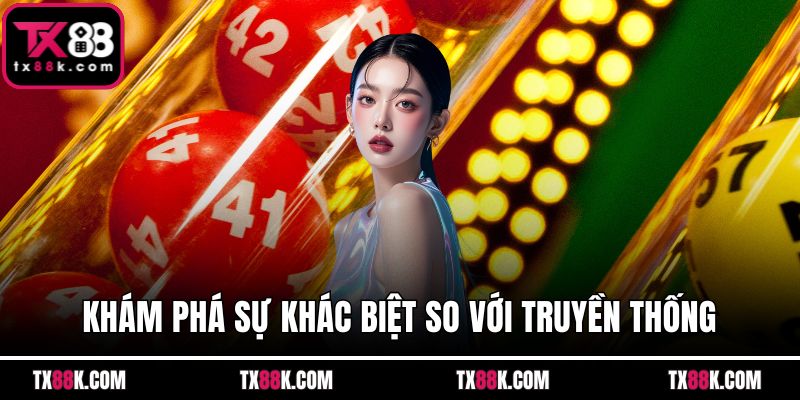 Khám phá sự khác biệt so với truyền thống