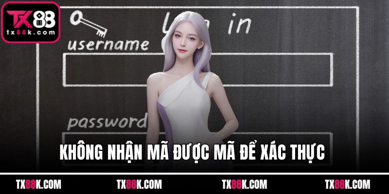 Không nhận mã được mã để xác thực 