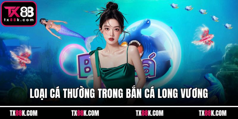 Loại cá thường trong bắn cá Long Vương