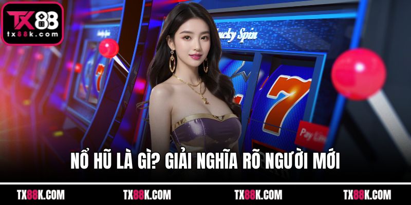 Nổ hũ là gì? Giải nghĩa rõ người mới