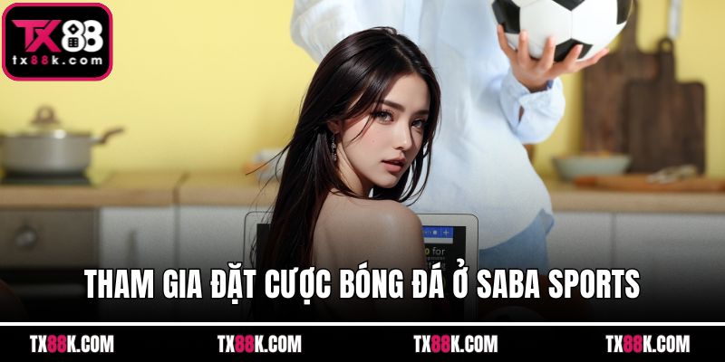 Tham gia đặt cược bóng đá ở SABA Sports