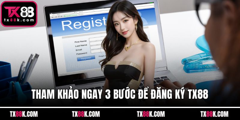 Tham khảo ngay 3 bước để đăng ký TX88