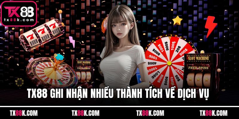 TX88 ghi nhận nhiều thành tích về dịch vụ 